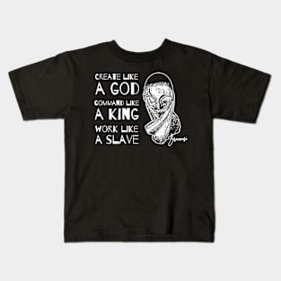 Create Like a God Command Like a King Work Like a Slave Kids T-Shirt